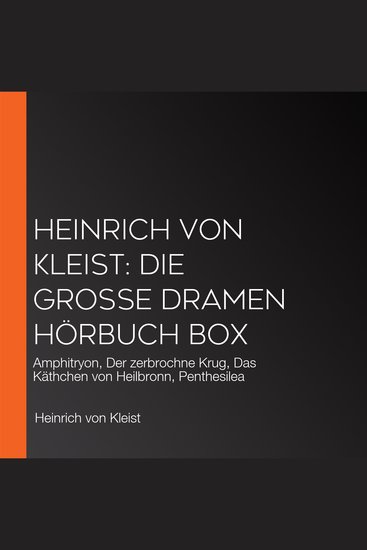 Heinrich von Kleist: Die große Dramen Hörbuch Box - Amphitryon Der zerbrochne Krug Das Käthchen von Heilbronn Penthesilea - cover