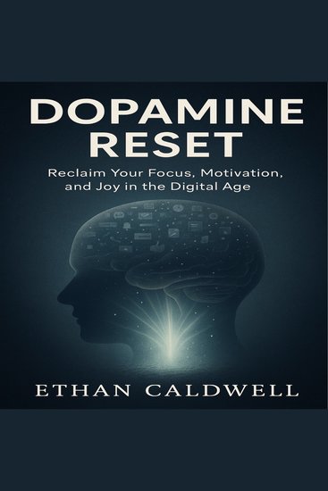 Dopamine Reset - Reclaim Your Focus Motivation and Joy in the Digital Age - cover