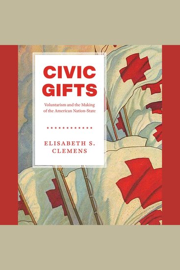 Civic Gifts - Voluntarism and the Making of the American Nation-State - cover