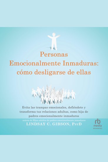 Personas emocionalmente inmaduras: cómo desligarse de ellas "Disentangling from Emotionally Immature People:" - Evita las trampas emocionales defiéndete y transforma tus relaciones adultas como hijo o hija de padres emocionalmente inmaduros "Avoid Emotional Traps Stand Up for Your Self ... - cover