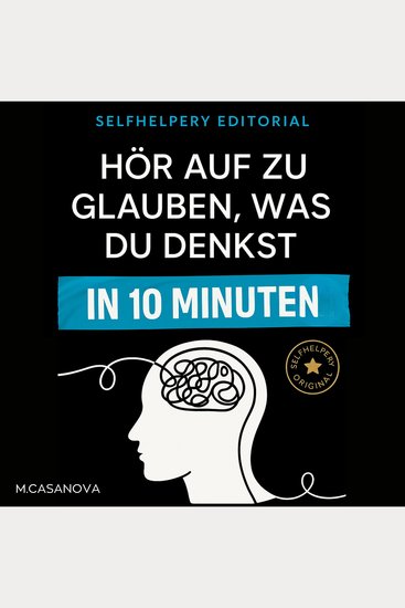 Hör auf zu glauben was du denkst – in 10 Minuten - cover