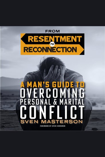 From Resentment to Reconnection - A Man’s Guide to Overcoming Personal and Marital Conflict - cover