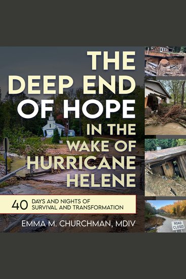The Deep End of Hope in the Wake of Hurricane Helene - 40 Days and Nights of Survival and Transformation - cover