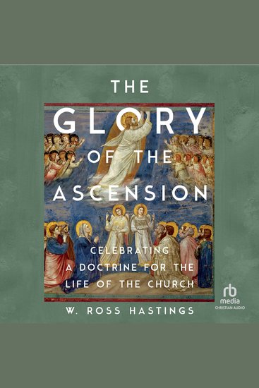 The Glory of the Ascension - Celebrating a Doctrine for the Life of the Church - cover