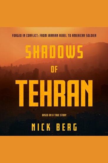 Shadows of Tehran - Forged in Conflict: From Iranian Rebel to American Soldier - cover