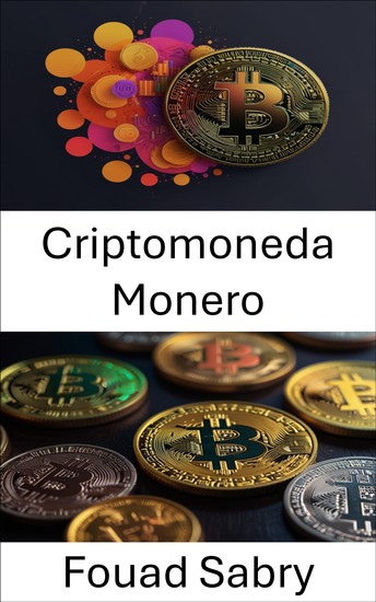 Criptomoneda Monero - Comprender la privacidad y la seguridad en la economía digital - cover