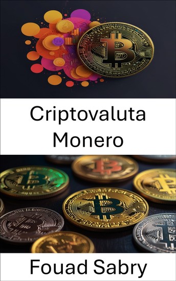 Criptovaluta Monero - Comprendere la privacy e la sicurezza nell'economia digitale - cover
