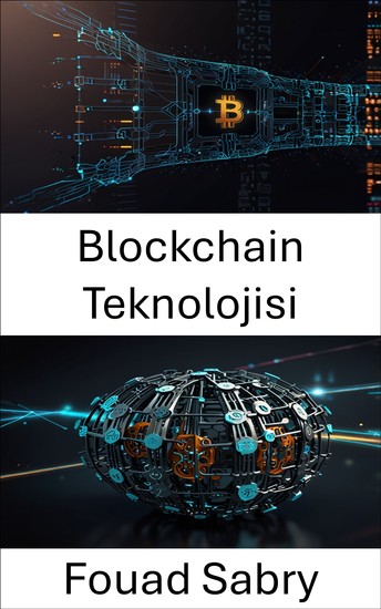 Blockchain Teknolojisi - Modern Yönetimde Yenilik ve Şeffaflığı Teşvik Eden Merkezi Olmayan Sistemler - cover