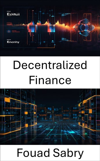 Decentralized Finance - Unlocking Financial Freedom Through Blockchain Innovation and Crypto Exchange Ecosystems - cover