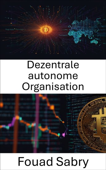 Dezentrale autonome Organisation - Autonome Systeme gestalten die Zukunft der digitalen Wirtschaft - cover