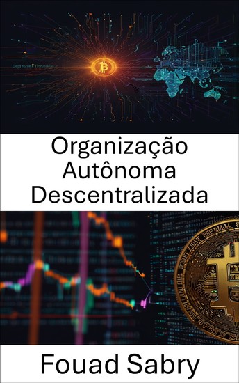 Organização Autônoma Descentralizada - Sistemas autônomos moldando o futuro das economias digitais - cover