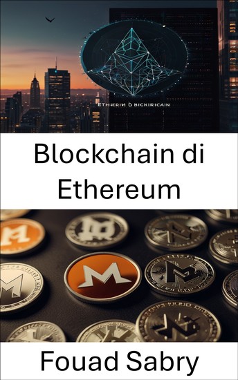 Blockchain di Ethereum - Esplorare le basi degli smart contract decentralizzati e il loro impatto sulle economie digitali - cover