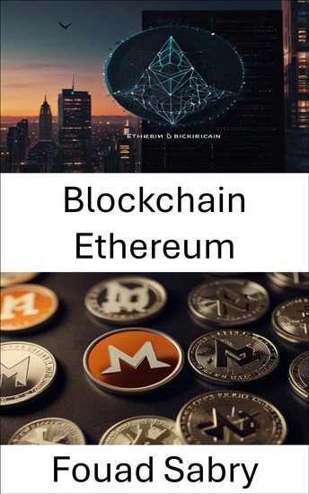 Blockchain Ethereum - Explorando os fundamentos dos contratos inteligentes descentralizados e seu impacto nas economias digitais - cover