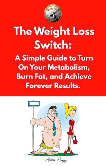 The Weight Loss Switch - A Simple Guide to Turn On Your Metabolism Burn Fat and Achieve Forever Results - cover