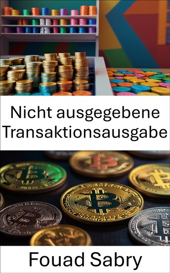 Nicht ausgegebene Transaktionsausgabe - Die Grundlagen digitaler Asset-Transaktionen in Blockchain-Systemen verstehen - cover