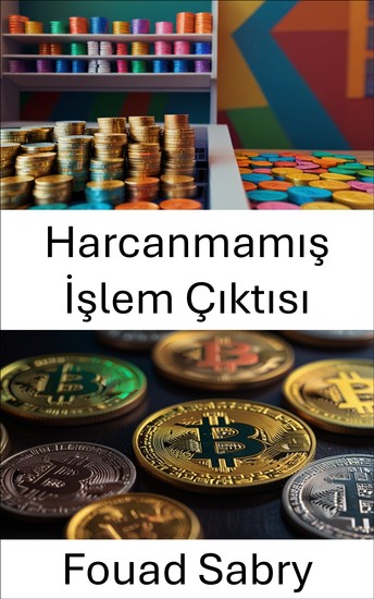 Harcanmamış İşlem Çıktısı - Blockchain Sistemleri İçinde Dijital Varlık İşlemlerinin Temelini Anlamak - cover