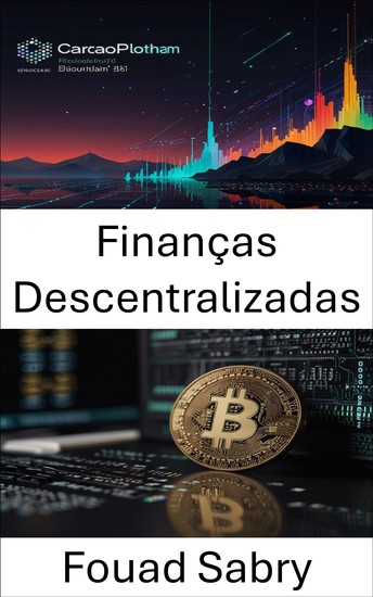Finanças Descentralizadas - Construindo o futuro das finanças abertas na plataforma blockchain Cardano - cover