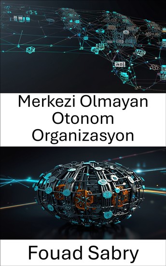 Merkezi Olmayan Otonom Organizasyon - Kod Odaklı Yönetimin Gücünü Anlamak - cover