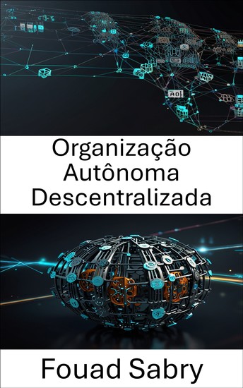Organização Autônoma Descentralizada - Compreendendo o poder da governança orientada por código - cover