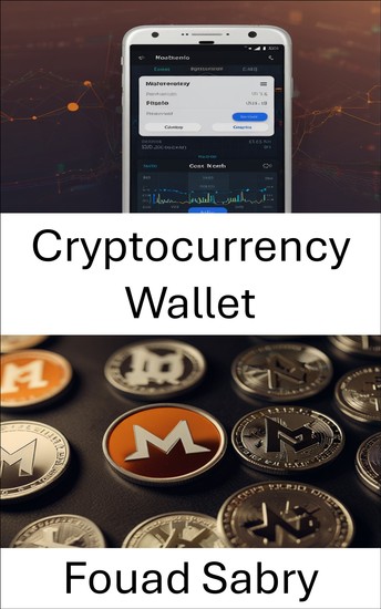 Cryptocurrency Wallet - Mastering Secure Storage and Seamless Transactions With Monero - cover