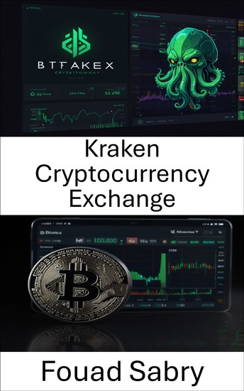 Kraken Cryptocurrency Exchange - A Comprehensive Guide to Mastering Digital Trading and Advanced Strategies - cover