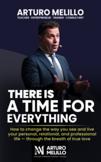There is a time for everything - How to change the way you see and live your personal relational and professional life - through the breath of true love - cover