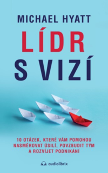 Lídr s vizí - 10 otázek které vám pomohou nasměrovat úsilí povzbudit tým a rozvíjet podnikání - cover