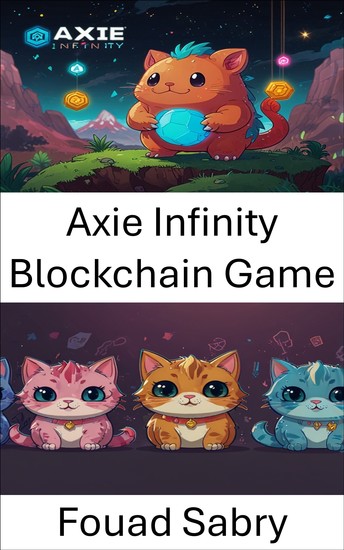Axie Infinity Blockchain Game - Exploring Digital Ecosystems and Earning Through Play - cover