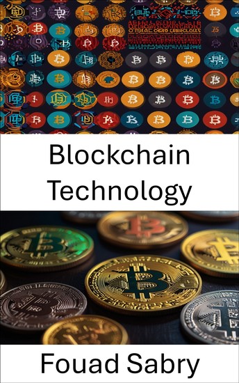 Blockchain Technology - Exploring the Foundations of Decentralized Systems and Digital Trust - cover