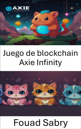 Juego de blockchain Axie Infinity - Explorando ecosistemas digitales y ganando dinero jugando - cover