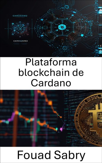 Plataforma blockchain de Cardano - Desbloqueo de la innovación descentralizada mediante tecnología escalable de prueba de participación - cover
