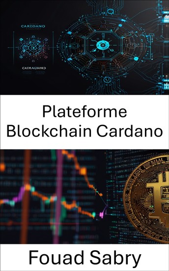 Plateforme Blockchain Cardano - Libérer l'innovation décentralisée grâce à une technologie de preuve d'enjeu évolutive - cover
