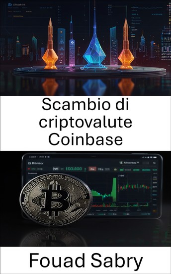 Scambio di criptovalute Coinbase - Sbloccare il futuro del trading e degli investimenti digitali - cover