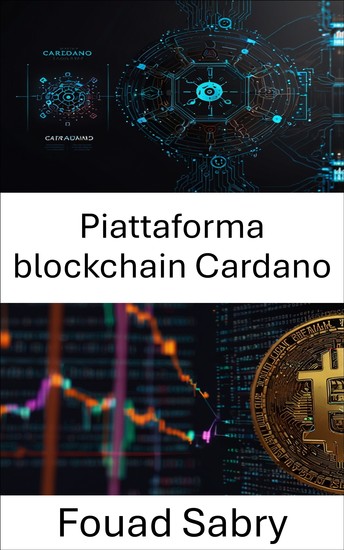 Piattaforma blockchain Cardano - Sbloccare l'innovazione decentralizzata attraverso la tecnologia Proof of Stake scalabile - cover