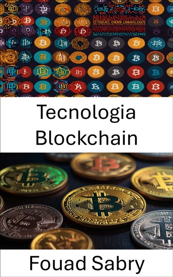 Tecnologia Blockchain - Explorando os fundamentos dos sistemas descentralizados e da confiança digital - cover