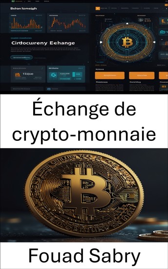 Échange de crypto-monnaie - L'essor des marchés numériques et l'évolution de la finance mondiale - cover