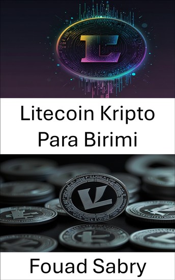 Litecoin Kripto Para Birimi - Dijital Para Biriminin Evrimi ve Finansal Manzara Üzerindeki Etkisine İlişkin Bir Kılavuz - cover