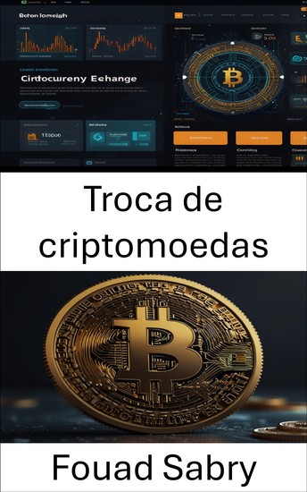 Troca de criptomoedas - A ascensão dos mercados digitais e a evolução das finanças globais - cover