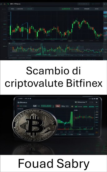 Scambio di criptovalute Bitfinex - Padroneggiare le risorse digitali e le strategie di trading - cover