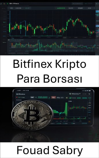 Bitfinex Kripto Para Borsası - Dijital Varlıklar ve Ticaret Stratejilerinde Ustalaşma - cover