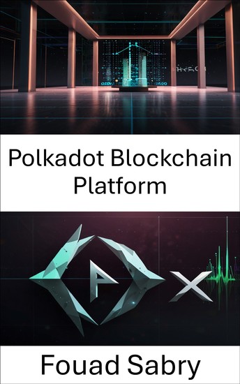 Polkadot Blockchain Platform - Web3 Uygulamaları için Ölçeklenebilir İş Birliği ve Güvenli Akıllı Sözleşmeler - cover