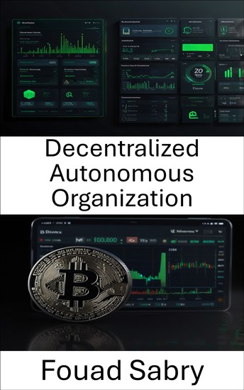 Decentralized Autonomous Organization - The Future of Governance and Innovation in the Crypto Ecosystem - cover