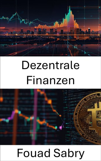 Dezentrale Finanzen - Die Entwicklung von Finanzsystemen in einer Blockchain-gesteuerten Welt - cover