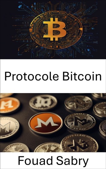 Protocole Bitcoin - Explorer les fondements de la monnaie numérique à l'ère de la blockchain - cover