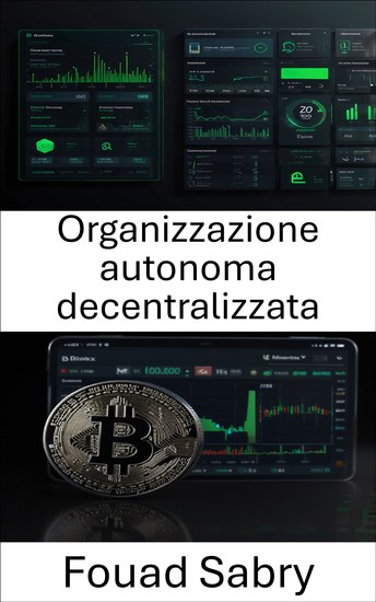 Organizzazione autonoma decentralizzata - Il futuro della governance e dell'innovazione nell'ecosistema crittografico - cover