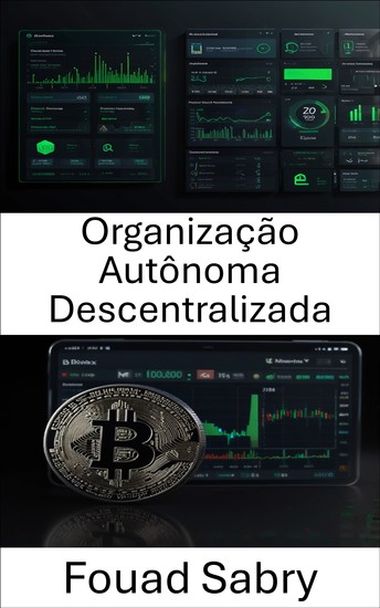 Organização Autônoma Descentralizada - O Futuro da Governança e Inovação no Ecossistema Cripto - cover