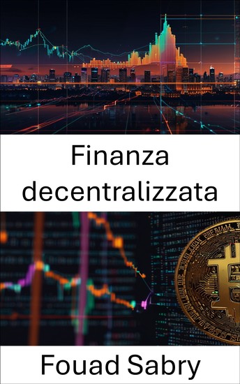 Finanza decentralizzata - L'evoluzione dei sistemi finanziari in un mondo guidato dalla blockchain - cover