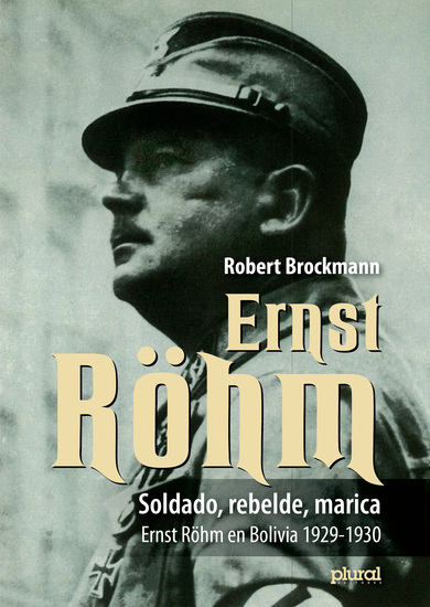 Soldado rebelde marica - Ernst Röhm en Bolivia 1929-1930 - cover