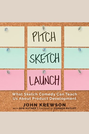 Pitch Sketch Launch - What Sketch Comedy Can Teach Us About Product Development - cover