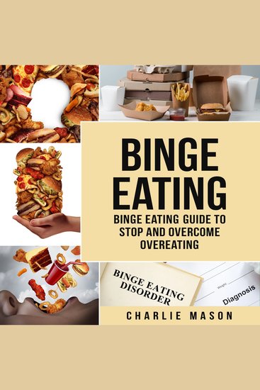 Binge Eating: Binge Eating Guide To Stop And Overcome Overeating - cover